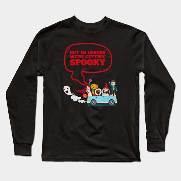 Get In Loser We're Getting Spooky - Halloween Spooky Long Sleeve T-Shirt by Clawmarks